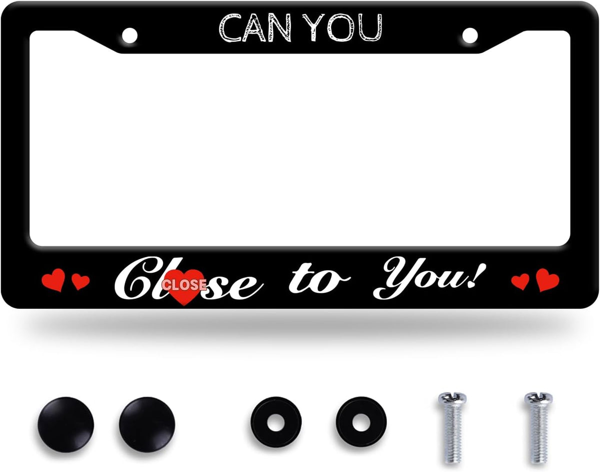 Funny License Plate Frame Can You Close to You License Plate Stainless Steel Black License Plate Holder for Men Women Personalized Car Accessory Decoration 12.3" x 6.3"